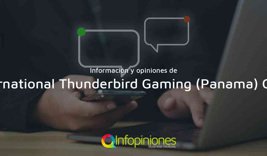 Información y opiniones sobre International Thunderbird Gaming (Panama) Corp. de Panama